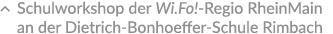 � Schulworkshop der Wi.Fo! Regio RheinMain an der Dietrich Bonhoeffer Schule Rimbach