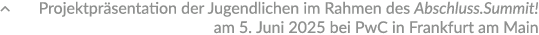 � Projektpr sentation der Jugendlichen im Rahmen des ­Abschluss.Summit! am 5. Juni 2025 bei PwC in Frankfurt am Main