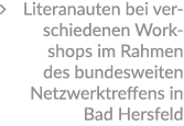 � Literanauten bei ver­schie­denen Workshops im Rahmen des bundes­weiten Netzwerktreffens in Bad Hersfeld