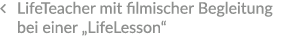 � LifeTeacher mit filmischer Begleitung bei einer „LifeLesson“ 