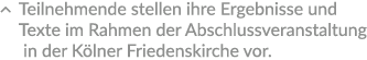 � Teilnehmende stellen ihre Ergebnisse und Texte im Rahmen der Abschlussveranstaltung in der K lner Friedenskirche vor.
