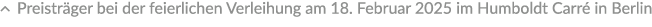 � Preistr ger bei der feierlichen Verleihung am 18. Februar 2025 im Humboldt Carr in Berlin