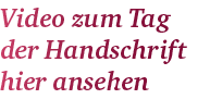 Video zum Tag der Handschrift hier ansehen