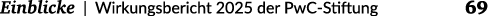  Einblicke | Wirkungsbericht 2025 der PwC Stiftung 69