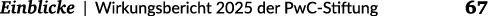  Einblicke | Wirkungsbericht 2025 der PwC Stiftung 67