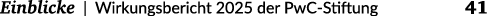  Einblicke | Wirkungsbericht 2025 der PwC Stiftung 41