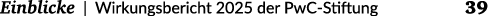 Einblicke | Wirkungsbericht 2025 der PwC Stiftung 39