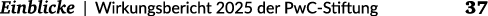  Einblicke | Wirkungsbericht 2025 der PwC Stiftung 37