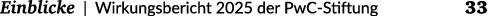  Einblicke | Wirkungsbericht 2025 der PwC Stiftung 33