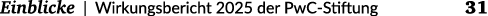  Einblicke | Wirkungsbericht 2025 der PwC Stiftung 31