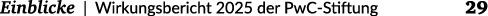  Einblicke | Wirkungsbericht 2025 der PwC Stiftung 29