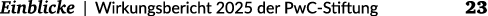  Einblicke | Wirkungsbericht 2025 der PwC Stiftung 23