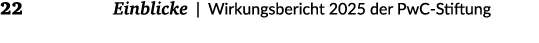 22 Einblicke | Wirkungsbericht 2025 der PwC Stiftung 