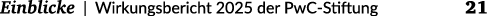  Einblicke | Wirkungsbericht 2025 der PwC Stiftung 21