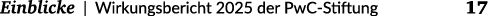 Einblicke | Wirkungsbericht 2025 der PwC Stiftung 17