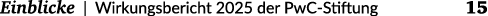  Einblicke | Wirkungsbericht 2025 der PwC Stiftung 15