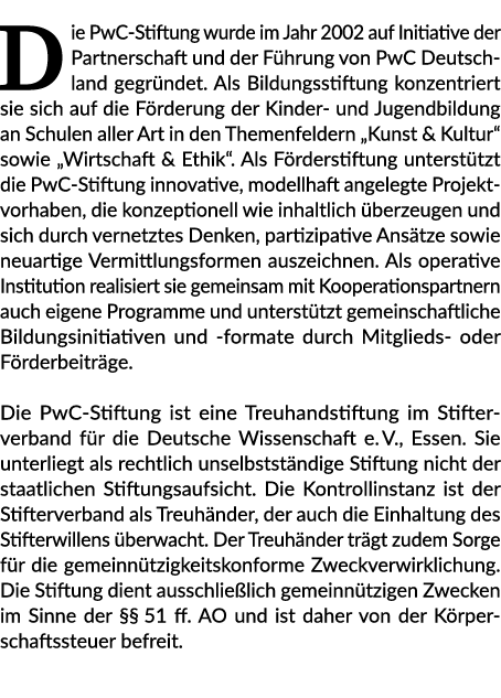 Die PwC Stiftung wurde im Jahr 2002 auf Initiative der Partnerschaft und der F hrung von PwC Deutschland gegr ndet. A...