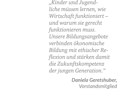 „Kinder und Jugendliche m ssen lernen, wie Wirtschaft funktioniert – und warum sie gerecht funktionieren muss. Unsere...