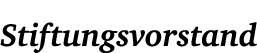 Stiftungsvorstand
