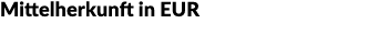 Mittelherkunft in EUR