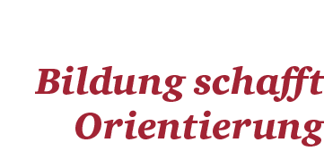 Bildung schafft­ ­Orientierung