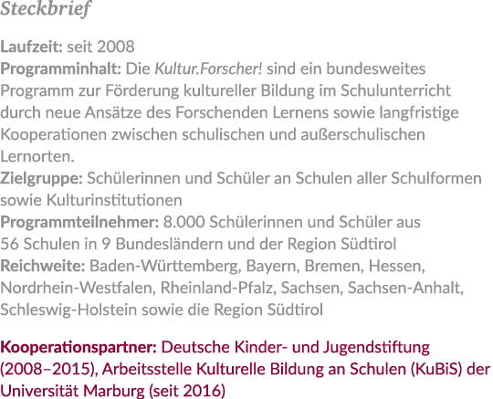 Steckbrief Laufzeit: seit 2008 Programminhalt: Die Kultur.Forscher! sind ein bundesweites ­Programm zur F rderung kul...